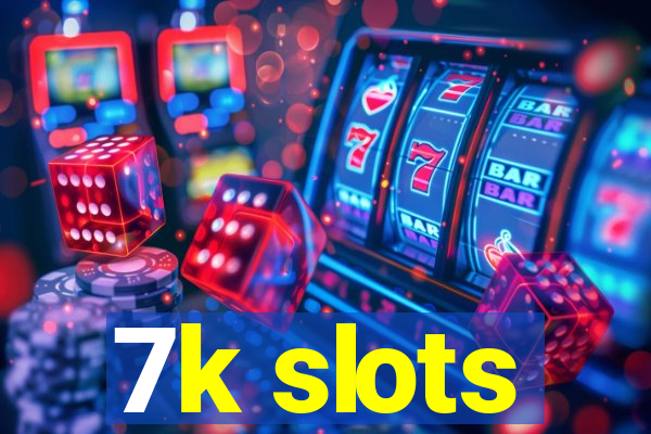 7k slots